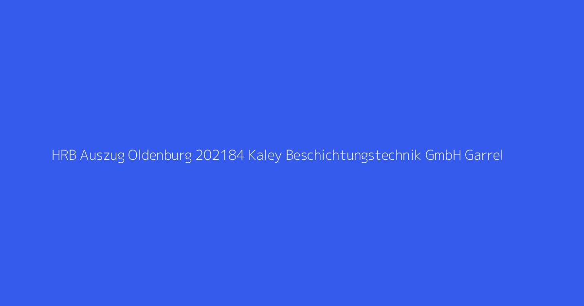 HRB Auszug Oldenburg 202184 Kaley Beschichtungstechnik GmbH Garrel